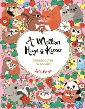 Million Hugs and Kisses: Cuddly Cuties to Colour