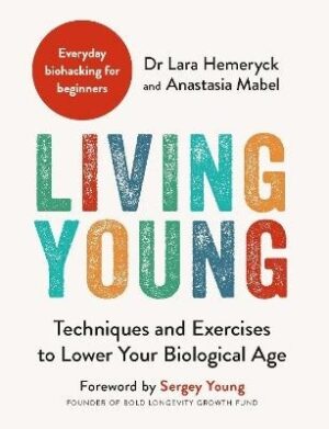 Living Young: Techniques and Exercises to Lower Your Biological Age