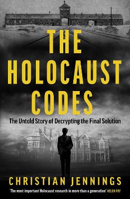 Holocaust Codes: The Untold Story of Decrypting the Final Solution