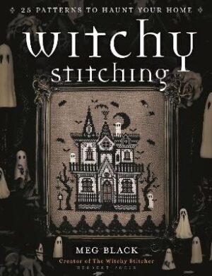 Witchy Stitching: 25 Patterns to Haunt Your Home