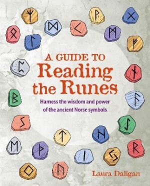 Guide to Reading the Runes: Harness the Wisdom and Power of the Ancient Norse Symbols