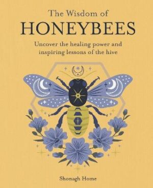 Wisdom of Honeybees: Uncover the Healing Power and Inspiring Lessons of the Hive