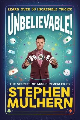 Unbelievable! The Secrets Of Magic Revealed by Stephen Mulhern