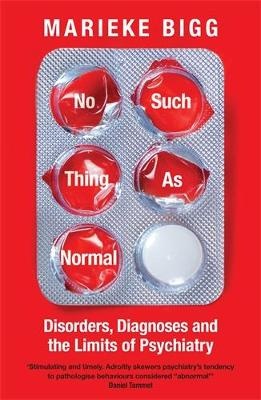 No Such Thing as Normal: Disorders, Diagnoses and the Limits of Psychiatry