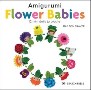 Amigurumi Flower Babies: 12 Mini Dolls to Crochet