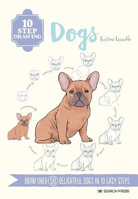 Dogs: Draw Over 50 Delightful Dogs in 10 Easy Steps (10 Step Drawing)