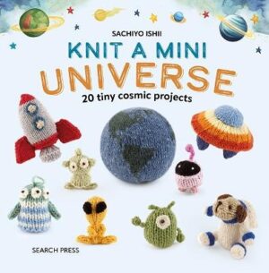 Knit a Mini Universe: 20 Tiny Cosmic Projects