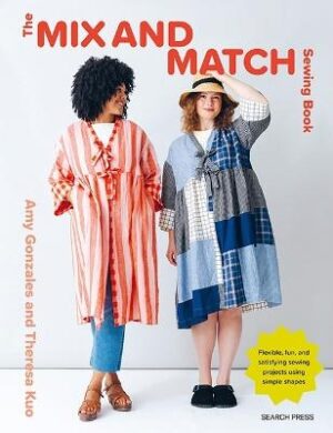 Mix and Match Sewing Book: Flexible, fun and satisfying sewing projects using simple shapes