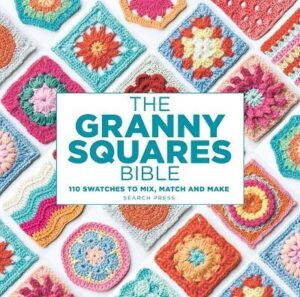 Granny Squares Bible: 110 Designs to Mix, Match and Crochet
