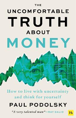 Uncomfortable Truth About Money: How to live with uncertainty and think for yourself