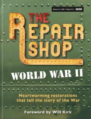 Repair Shop: World War II: Heartwarming restorations that tell the story of the War