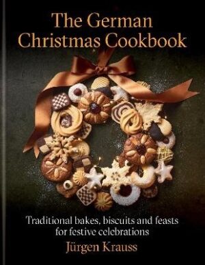German Christmas Cookbook: Traditional cakes, biscuits, breads and more for a festive celebration