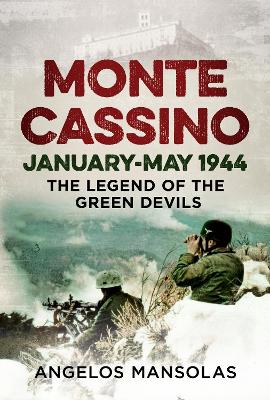 Monte Cassino January-May 1944: The Legend of the Green Devils