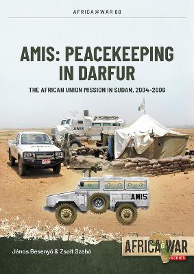 AMIS: Peacekeeping in Darfur: The African Union Mission in Sudan, 2004-2008