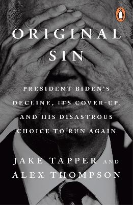 Original Sin: President Biden's decline, its cover-up, and his disastrous choice to run again