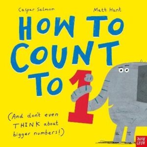 How to Count to ONE: (And Don't Even THINK About Bigger Numbers!)