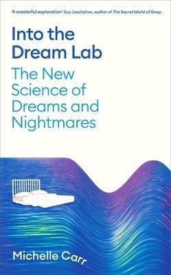 Into the Dream Lab: The New Science of Dreams and Nightmares