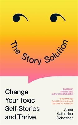 Story Solution: Change Your Toxic Self-Stories and Thrive