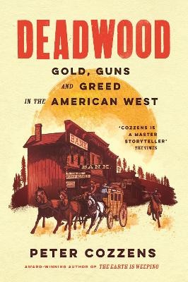 Deadwood: Gold, Guns and Greed in the American West