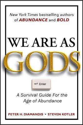 We Are As Gods: A Survival Guide for the Age of Abundance