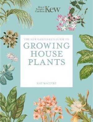 Kew Gardener's Guide to Growing House Plants