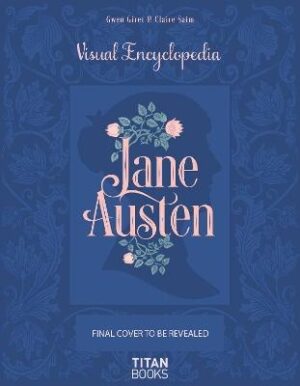 Jane Austen: The Visual Encyclopedia