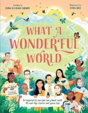 What a Wonderful World: Be inspired to care for our planet with 35 real-life stories and eco tips