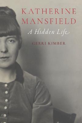 Katherine Mansfield: A Hidden Life