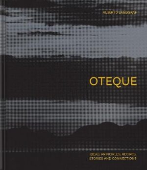 Oteque: Ideas, Principles, Recipes, Stories and Connections