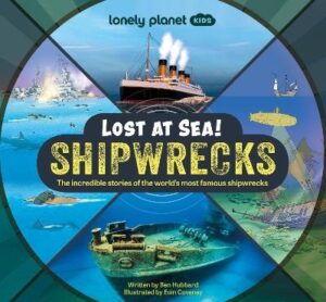 Lost at Sea! Shipwrecks: The incredible stories of the world's most famous shipwrecks