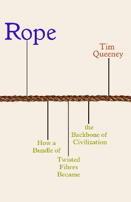 Rope: How a Bundle of Twisted Fibres Became the Backbone of Civilisation