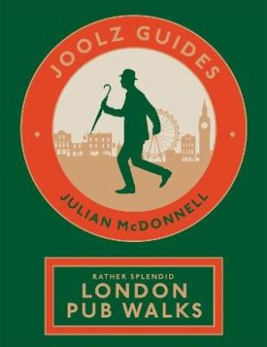 Rather Splendid London Pub Walks (Joolz Guides): A Charming Trundle through London's Neighbourhoods via Its Fabulous Drinking Houses