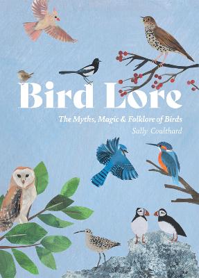 Bird Lore: The Myths, Folklore and Meaning of Birds