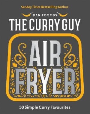 Curry Guy Air Fryer: 50 Simple Curry Favourites