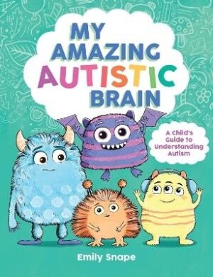 My Amazing Autistic Brain: A Child's Guide to Understanding Autism
