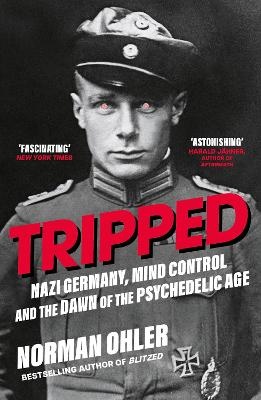 Tripped: Nazi Germany, the CIA, and the Dawn of the Psychedelic Age