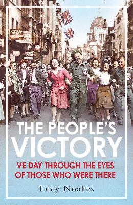 People's Victory: VE Day Through the Eyes of Those Who Were There