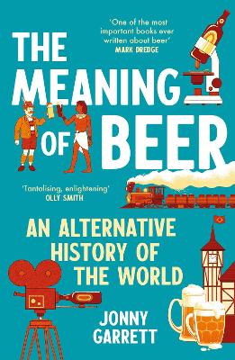 Meaning of Beer: An Alternative History of the World