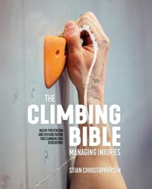 Climbing Bible: Managing Injuries: Injury prevention and rehabilitation for climbing and bouldering