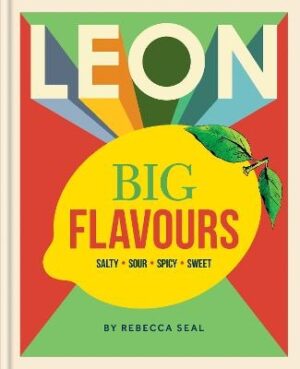 LEON Big Flavours Cookbook: Salty Sour Spicy Sweet