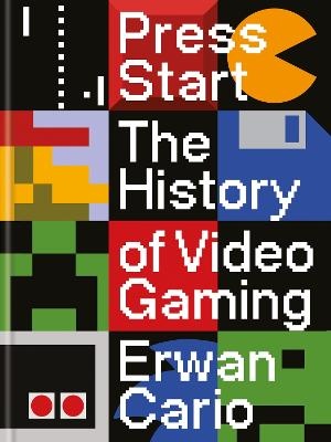 Press Start: The Complete History of Video Gaming From Mario to Minecraft