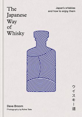 Japanese Way of Whisky: Japan's whiskies and how to enjoy them