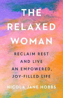 Relaxed Woman: Reclaim Rest and Live an Empowered, Joy-filled Life