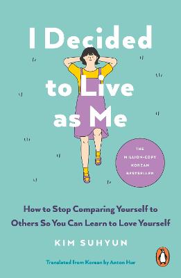 I Decided to Live as Me: How to Stop Comparing Yourself to Others So You Can Learn to Love Yourself