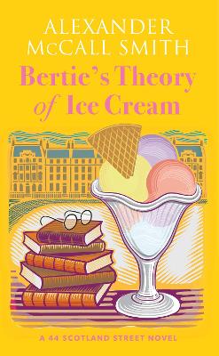 Bertie's Theory of Ice Cream: A 44 Scotland Street Novel