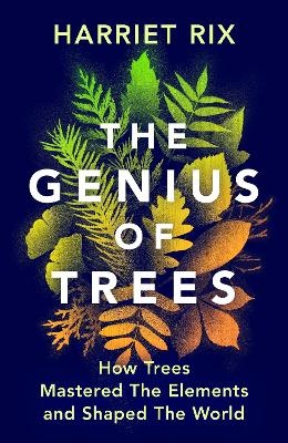 Genius of Trees: How trees mastered the elements and shaped the world