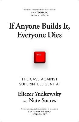 If Anyone Builds It, Everyone Dies: The Case Against Superintelligent AI