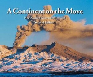 Continent on the Move: New Zealand Geoscience Revealed (2nd edition 2015)
