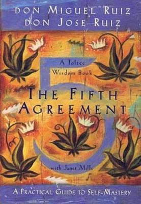 Fifth Agreement: A Practical Guide to Self-Mastery