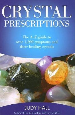 Crystal Prescriptions - The A-Z guide to over 1,200 symptoms and their healing crystals